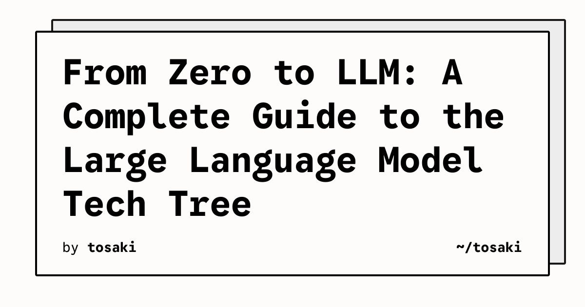 From Zero to LLM: A Complete Guide to the Large Language Model Tech ...